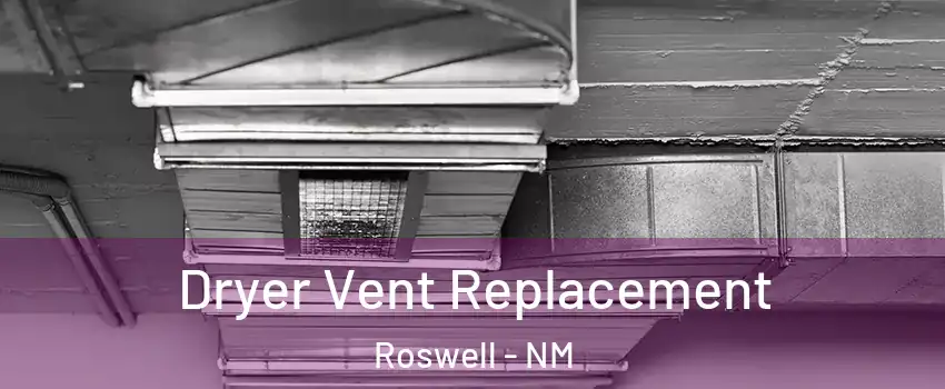  Dryer Vent Replacement Roswell - NM