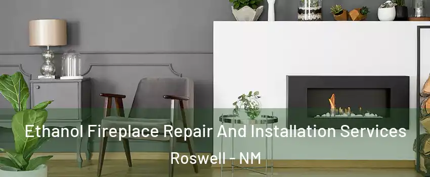  Ethanol Fireplace Repair And Installation Services Roswell - NM