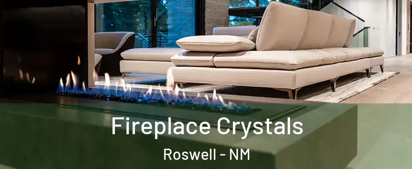  Fireplace Crystals Roswell - NM