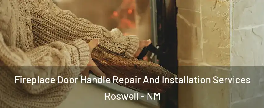  Fireplace Door Handle Repair And Installation Services Roswell - NM
