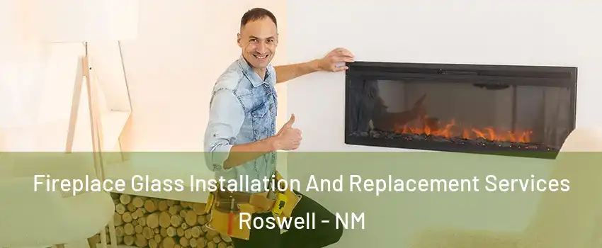  Fireplace Glass Installation And Replacement Services Roswell - NM