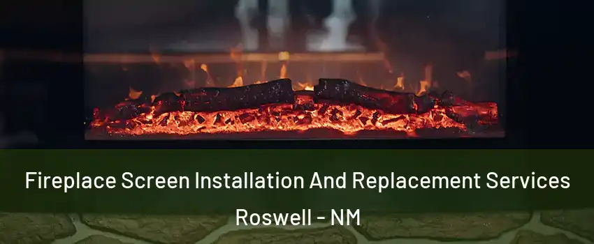  Fireplace Screen Installation And Replacement Services Roswell - NM