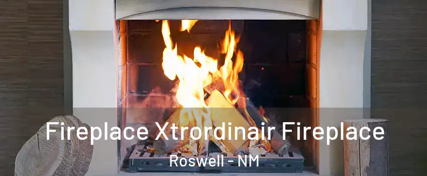  Fireplace Xtrordinair Fireplace Roswell - NM