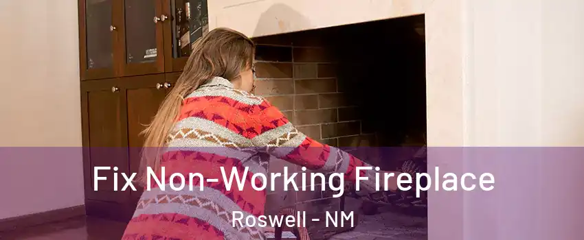  Fix Non-Working Fireplace Roswell - NM