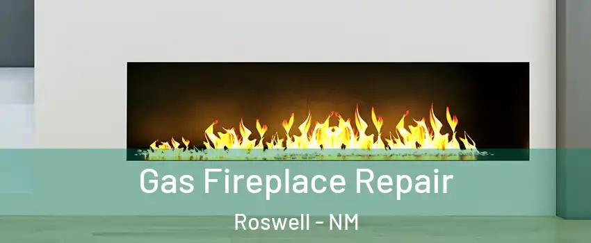  Gas Fireplace Repair Roswell - NM