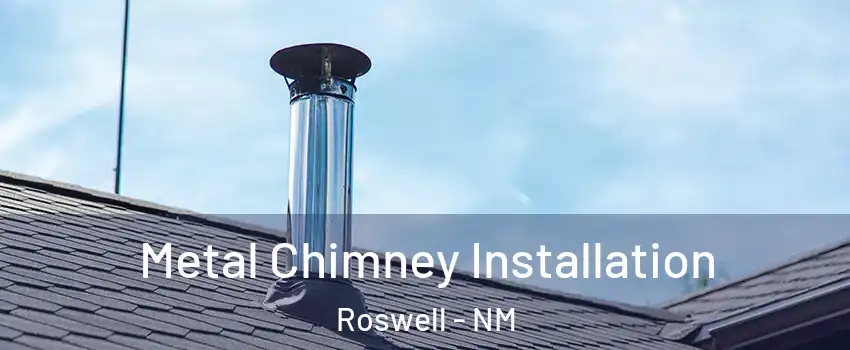  Metal Chimney Installation Roswell - NM