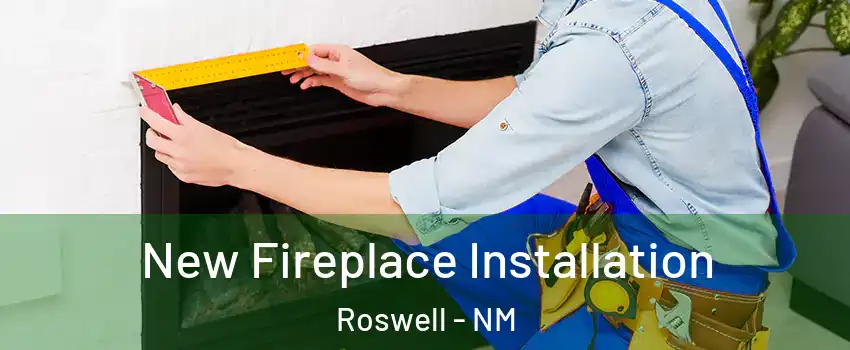  New Fireplace Installation Roswell - NM