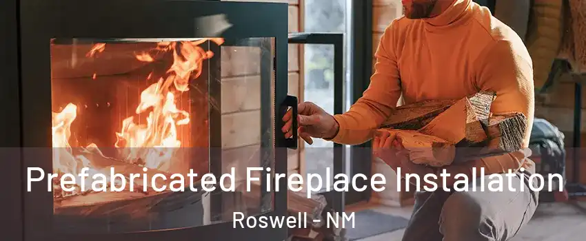  Prefabricated Fireplace Installation Roswell - NM