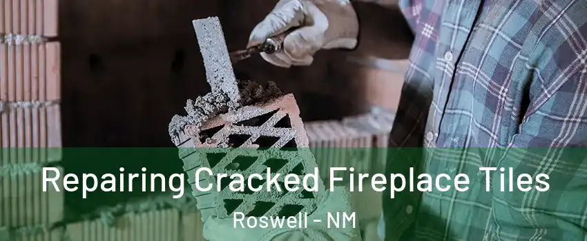  Repairing Cracked Fireplace Tiles Roswell - NM