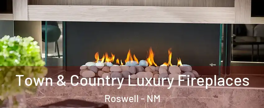  Town & Country Luxury Fireplaces Roswell - NM
