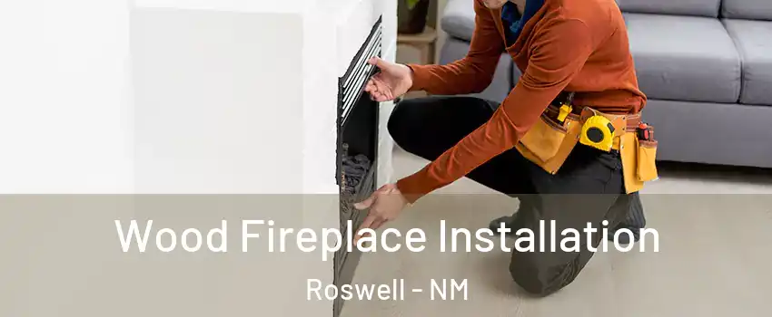  Wood Fireplace Installation Roswell - NM